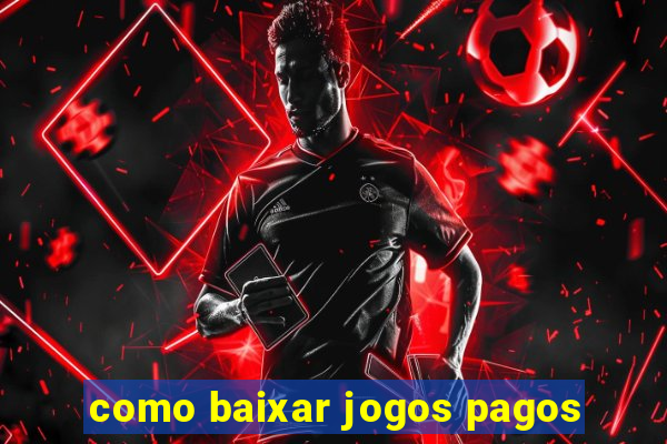 como baixar jogos pagos